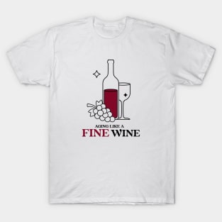 Aging like a fine wine T-Shirt